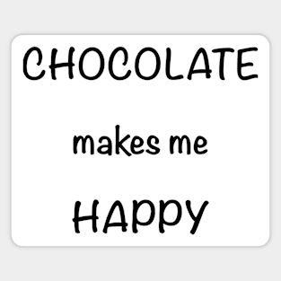 Chocolate Makes Me Happy Magnet